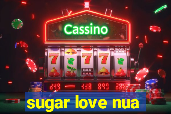 sugar love nua